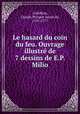Le hasard du coin du feu. Ouvrage illustre de 7 dessins de E.P. Milio, Claude-Prosper Jolyot de Crebillon 