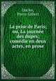 La prise de Paris; ou, La journee des dupes; comedie en deux actes, en prose, Duclos, Pierre Gilbert 