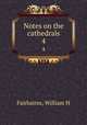 Notes on the cathedrals. 4, William H. Fairbairns 
