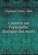 Causerie sur Fontenelle; dialogue des morts, Glachant, Victor, 1864- 