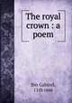The royal crown : a poem, Ibn Gabirol, 11th cent 
