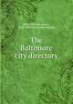 The Baltimore city directory, Boyd, William Henry, 1825-1887. [from old catalog] 