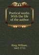 Poetical works. With the life of the author, King, William, 1663-1712 