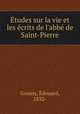Etudes sur la vie et les ecrits de l