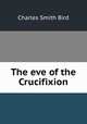 The eve of the Crucifixion, Charles Smith Bird 