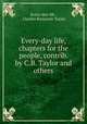 Every-day life, chapters for the people, contrib. by C.B. Taylor and others., Every-day life , Charles Benjamin Tayler 