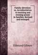 Family-devotion: or, An exhortation to morning and evening prayer in families. Revised and enlarged, Edmund Gibson 