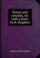 Essays and remains, ed. with a mem. by R. Vaughan, Robert Alfred Vaughan 
