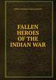 FALLEN HEROES OF THE INDIAN WAR, John Vaughan Williamson 