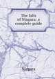 The falls of Niagara: a complete guide, Niagara 