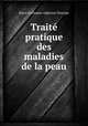 Traite pratique des maladies de la peau, Marie Guillaume Alphonse Devergie 