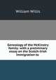 Genealogy of the McKinstry family: with a preliminary essay on the Scotch-Irish immigration to ., William Willis 