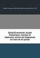 Saint-Evremond; etude historique, morale et litteraire, suivie de fragments en vers et en prose, Merlet, Gustave, 1828-1891,Saint-Evremond, 1613-1703 