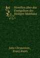 Homilien uber das Evangelium des Heiligen Matthaus, John Chrysostom , Franz Knors 