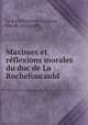Maximes et reflexions morales du duc de La Rochefoucauld, Francois La Rochefoucauld 