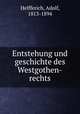 Entstehung und geschichte des Westgothen-rechts, Helfferich, Adolf, 1813-1894 