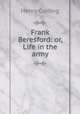 Frank Beresford: or, Life in the army, Henry Curling 
