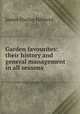 Garden favourites: their history and general management in all seasons, James Shirley Hibberd 