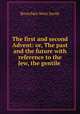 The first and second Advent: or, The past and the future with reference to the Jew, the gentile ., Bourchier Wrey Savile 