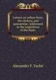 Letters on yellow fever, the cholera, and quarantine: Addressed to the Legislature of the State ., Alexander F. Vache 