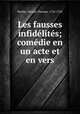 Les fausses infidelites; comedie en un acte et en vers, Barthe, Nicolas Thomas, 1734-1785 