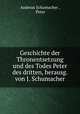 Geschichte der Thronentsetzung und des Todes Peter des dritten, herausg. von J. Schumacher, Andreas Schumacher , Peter 
