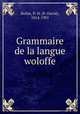 Grammaire de la langue woloffe, Boilat, P.-D. (P.-David), 1814-1901 