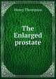 The Enlarged prostate, Henry Thompson 