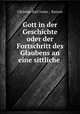 Gott in der Geschichte oder der Fortschritt des Glaubens an eine sittliche ., Christian Karl Josias , Bunsen 