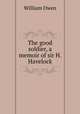 The good soldier, a memoir of sir H. Havelock, William Owen 