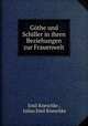 Gothe und Schiller in ihren Beziehungen zur Frauenwelt, Emil Kneschke , Julius Emil Kneschke 