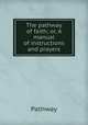 The pathway of faith; or, A manual of instructions and prayers, Pathway 