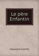 Le pere Enfantin, Hippolyte Castille 