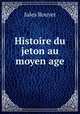 Histoire du jeton au moyen age, Jules Rouyer 