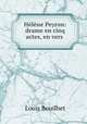 Helene Peyron: drame en cinq actes, en vers ., Louis Bouilhet 