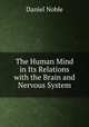 The Human Mind in Its Relations with the Brain and Nervous System, Daniel Noble 