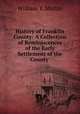 History of Franklin County: A Collection of Reminiscences of the Early Settlement of the County ., William T. Martin 