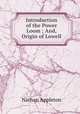Introduction of the Power Loom ; And, Origin of Lowell, Nathan Appleton 