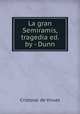 La gran Semiramis, tragedia ed. by - Dunn., Cristoval de Virues 