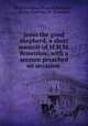 Jesus the good shepherd, a short memoir of M.H.M. Brownlow, with a sermon preached on occasion ., William Robert Bernard Brownlow , Melise Henrietta M . Brownlow 