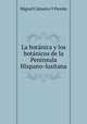 La botanica y los botanicos de la Peninsula Hispano-lusitana, Miguel Colmeiro Y Penido 