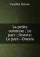 La petite comtesse ; Le parc ; Onesta: Le pare--Onesta, Feuillet Octave 