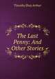 The Last Penny: And Other Stories, Timothy Shay Arthur 