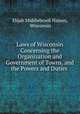 Laws of Wisconsin Concerning the Organization and Government of Towns, and the Powers and Duties ., Elijah Middlebrook Haines, Wisconsin 