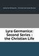 Lyra Germanica: Second Series : the Christian Life, Catherine Winkworth , Christian Karl Josias Bunsen 