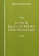 Lechichi pocza?tek Polski: szkic historyczny, Karol Szajnocha 