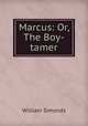 Marcus: Or, The Boy-tamer, William Simonds 