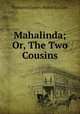 Mahalinda; Or, The Two Cousins., Nathaniel James Walter le Cato 