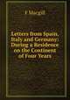 Letters from Spain, Italy and Germany: During a Residence on the Continent of Four Years, F. Macgill 