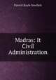 Madras: It Civil Administration, Patrick Boyle Smollett 